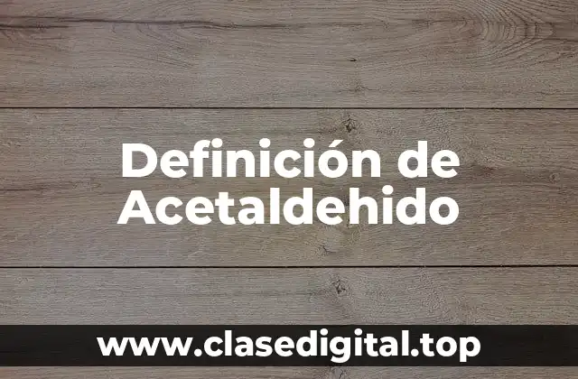 Definición de Acetaldehido
