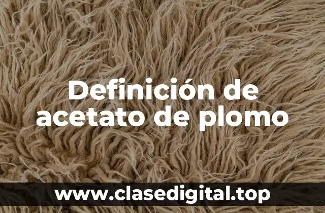 Definición de acetato de plomo