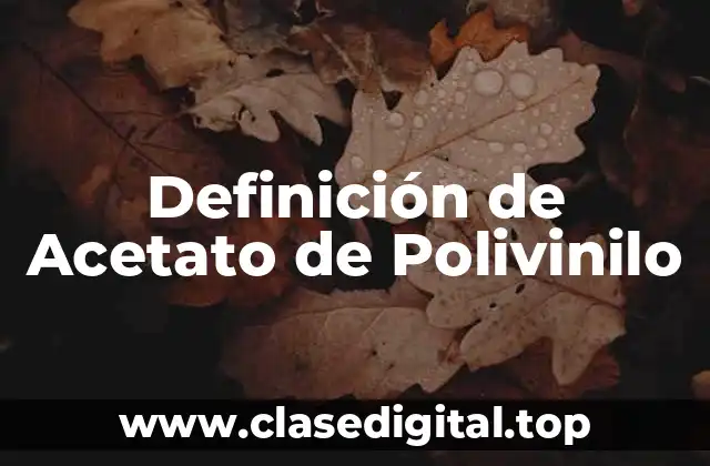 Definición de Acetato de Polivinilo