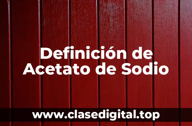 Definición de Acetato de Sodio