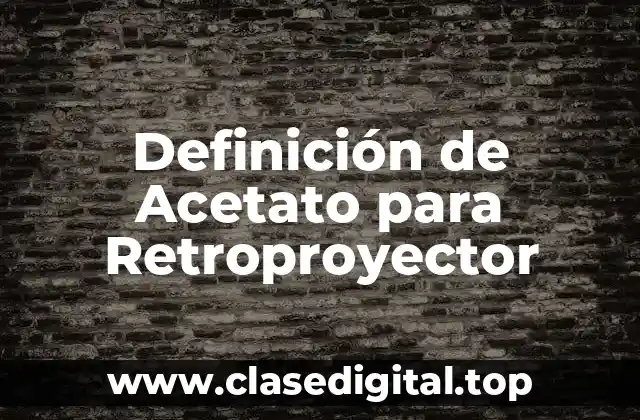 Definición de Acetato para Retroproyector