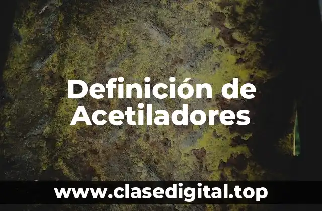 Definición de Acetiladores