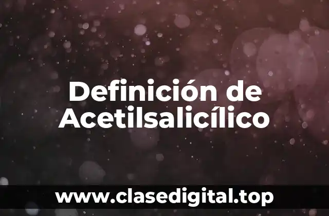 Definición de Acetilsalicílico