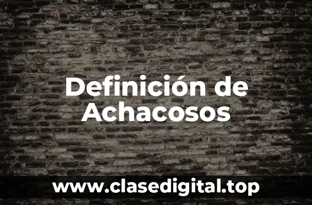 Definición de Achacosos