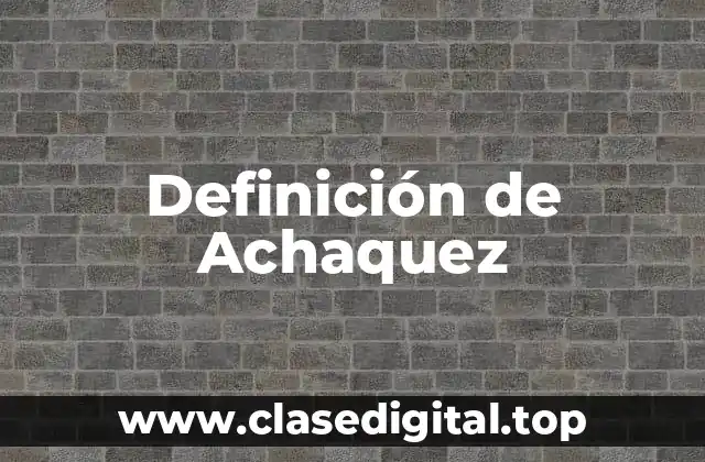 Definición de Achaquez