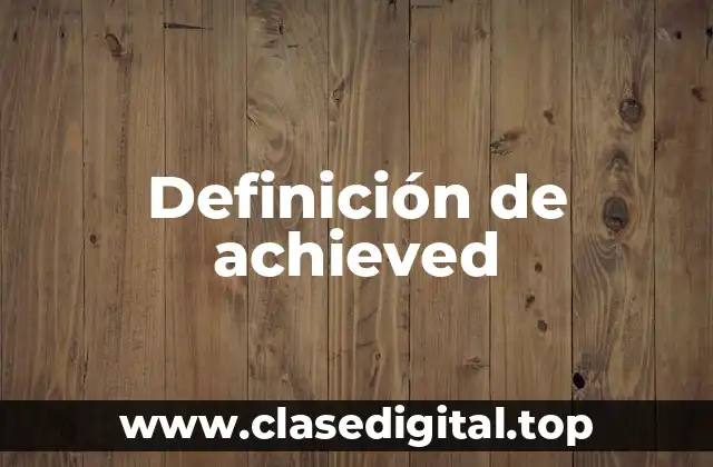 Definición de achieved
