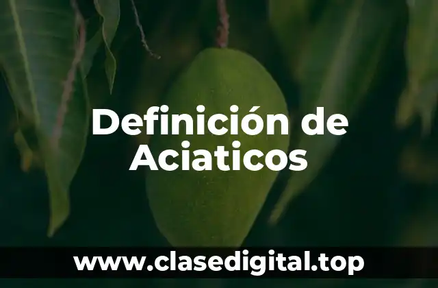 Definición de Aciaticos