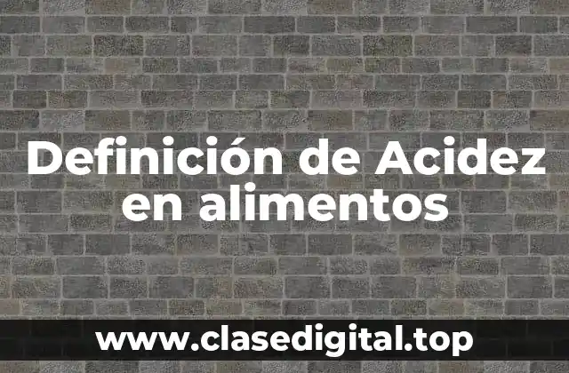 Definición de Acidez en alimentos