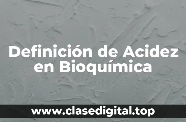 Definición de Acidez en Bioquímica