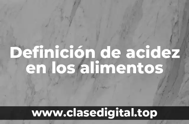Definición de acidez en los alimentos