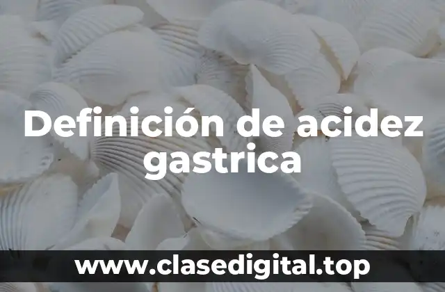 Definición de acidez gastrica