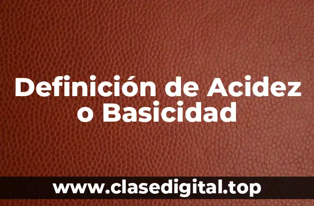Definición de Acidez o Basicidad
