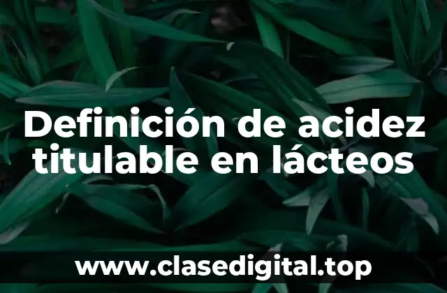 Definición de acidez titulable en lácteos