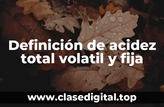 Definición de acidez total volatil y fija