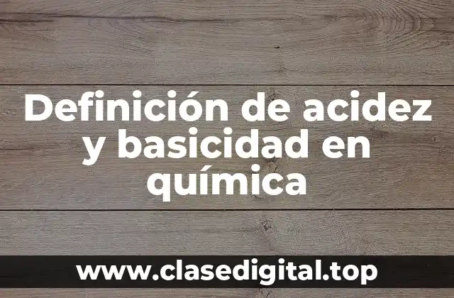 Definición de acidez y basicidad en química