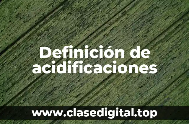 Definición de acidificaciones