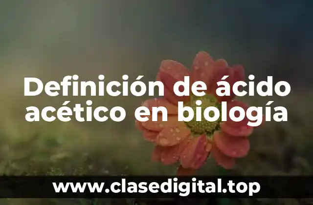 Definición de ácido acético en biología