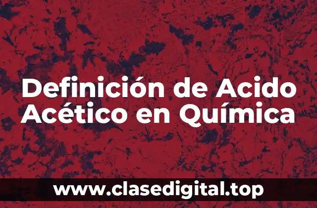 Definición Técnica de Acido Acético