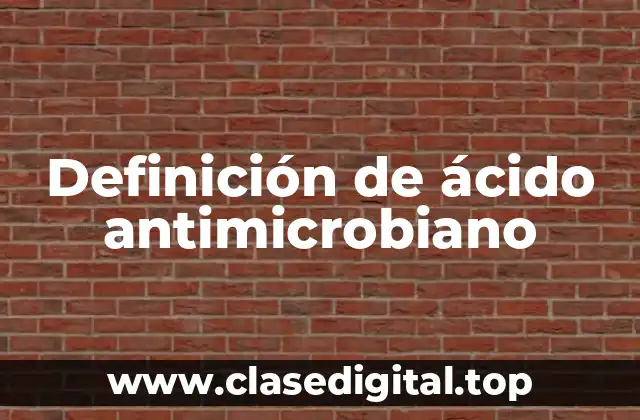 Definición de ácido antimicrobiano