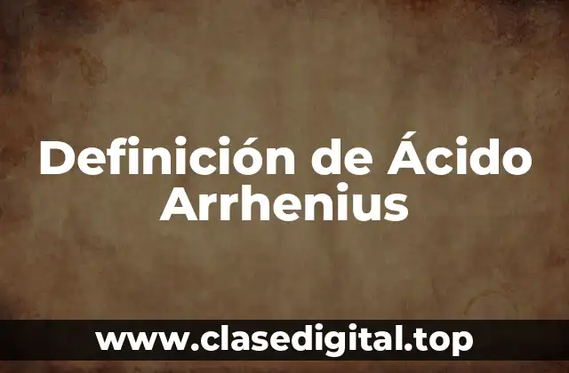 Definición técnica de Ácido Arrhenius