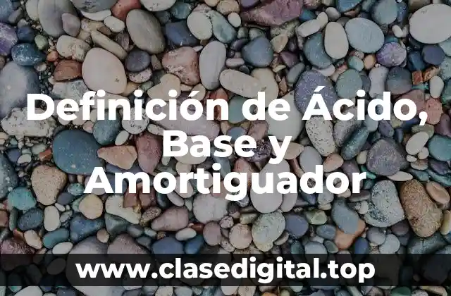 Definición de Ácido, Base y Amortiguador