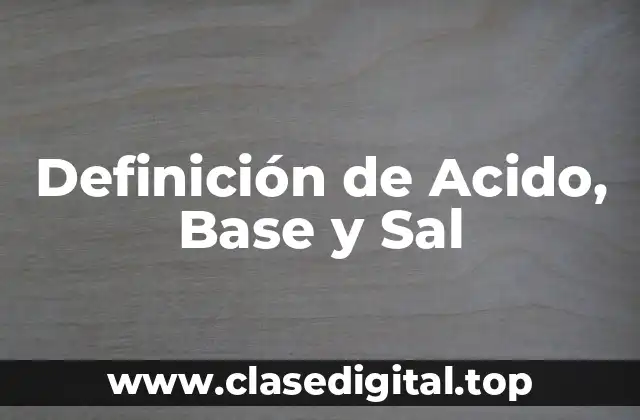 Definición de Acido, Base y Sal