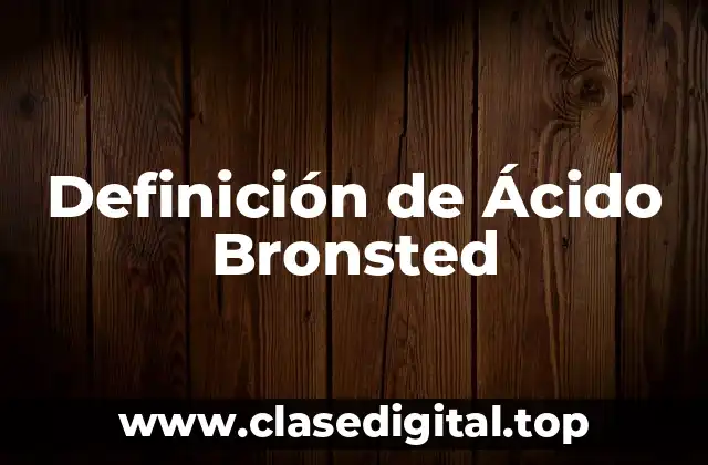 Definición técnica de Ácido Bronsted