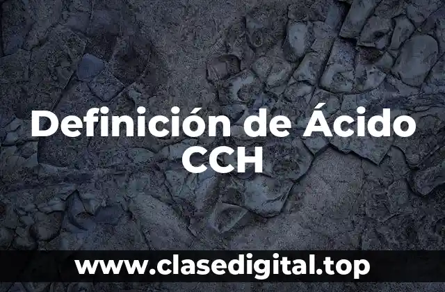 Definición técnica de Ácido CCH