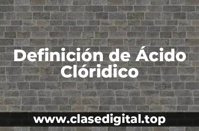 Definición de Ácido Clóridico