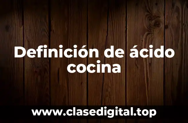 Definición de ácido cocina