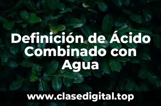 Definición de Ácido Combinado con Agua
