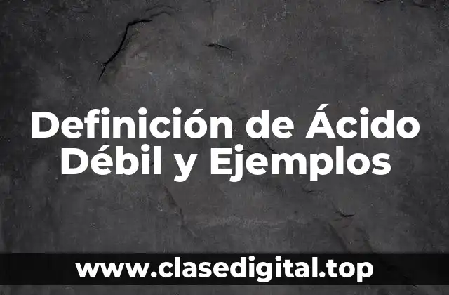 Definición de Ácido Débil y Ejemplos