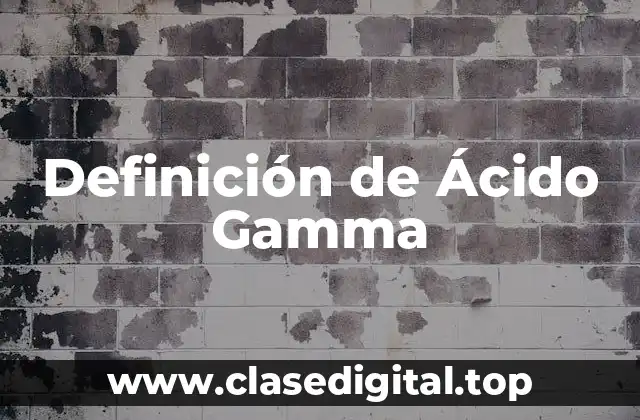 Definición de Ácido Gamma
