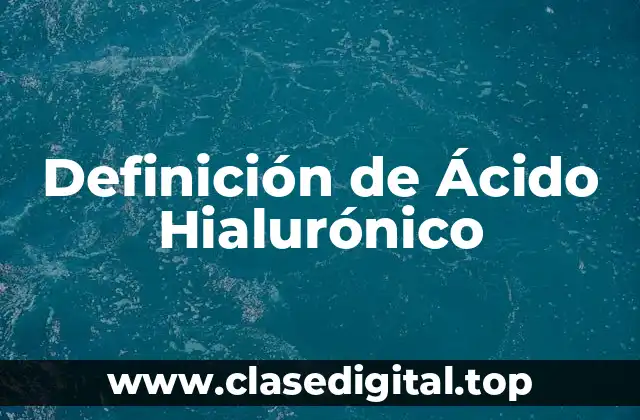 Definición técnica de Ácido Hialurónico
