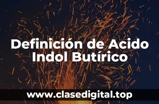 Definición de Acido Indol Butírico