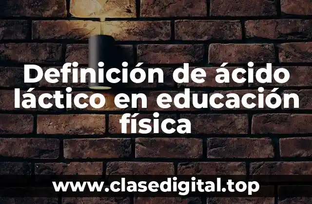 Definición de ácido láctico en educación física
