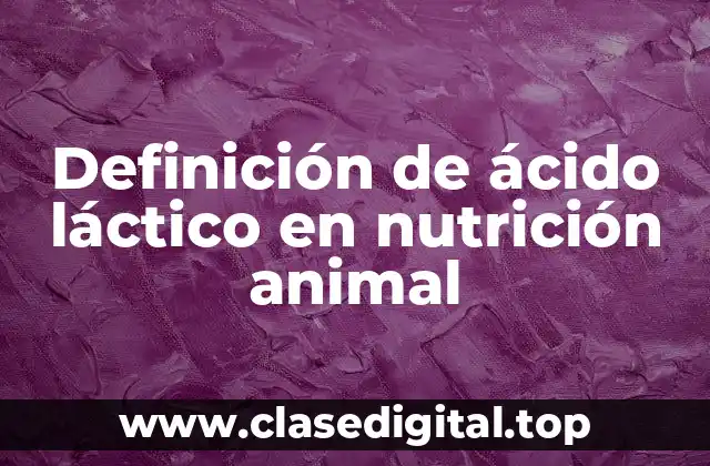 Definición de ácido láctico en nutrición animal