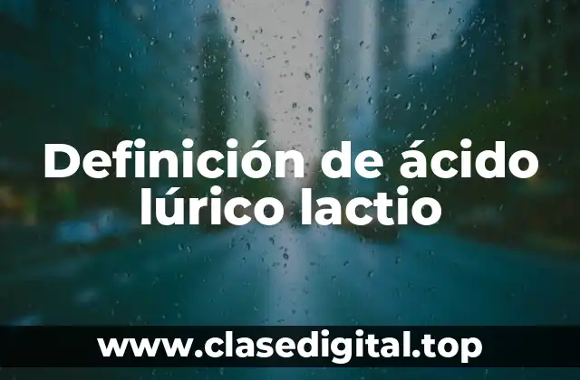 Definición de ácido lúrico lactio