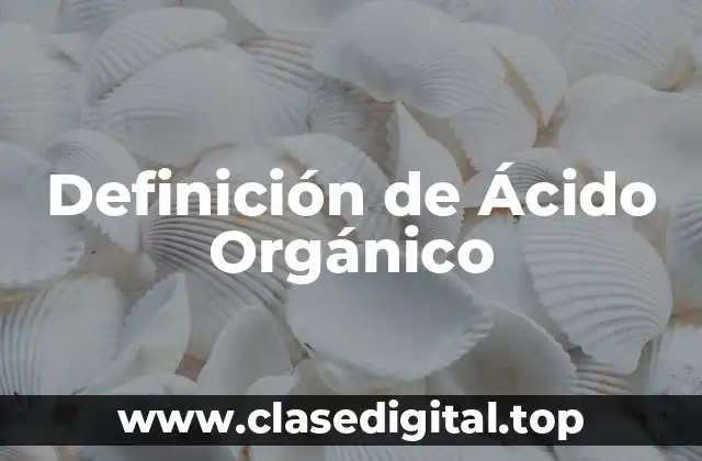 Definición de Ácido Orgánico