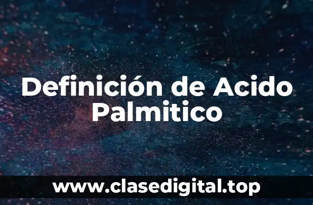 Definición de Acido Palmitico