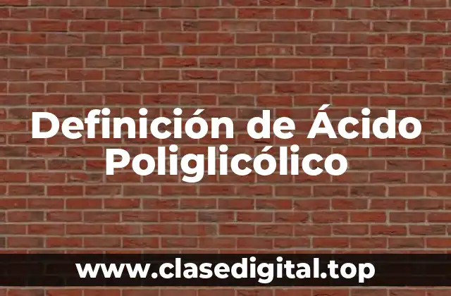 Definición de Ácido Poliglicólico
