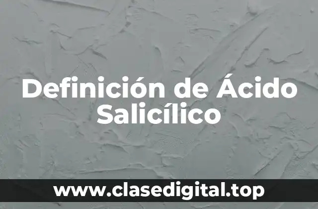 Definición de Ácido Salicílico