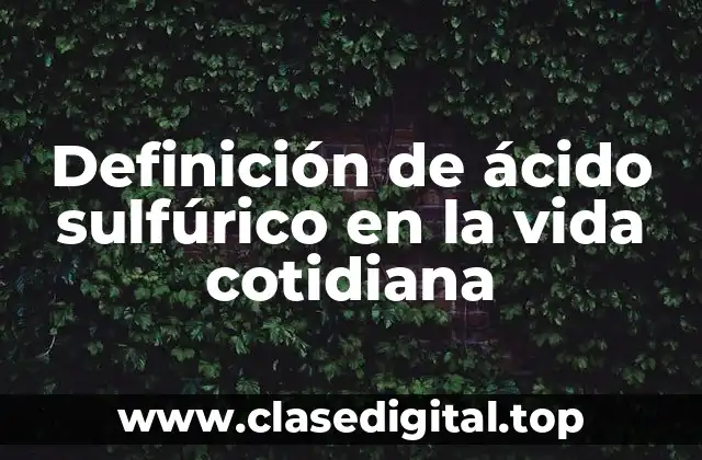 Definición de ácido sulfúrico en la vida cotidiana