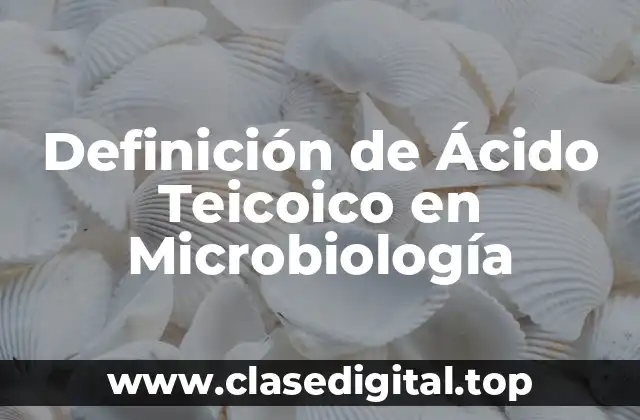 Definición de Ácido Teicoico en Microbiología