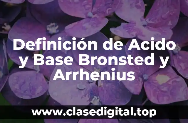 Definición de Acido y Base Bronsted y Arrhenius