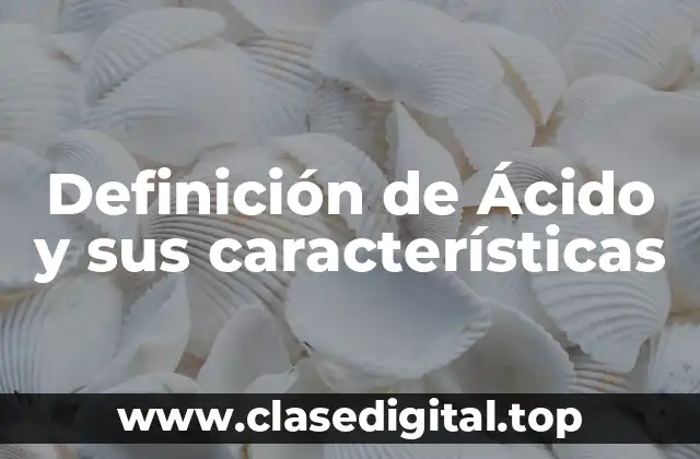 Definición de Ácido y sus características