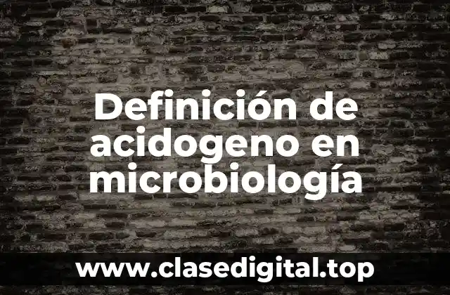 Definición de acidogeno en microbiología