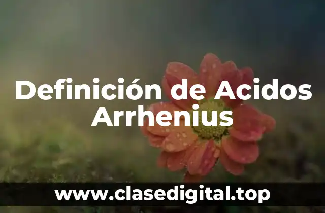 Definición de Acidos Arrhenius