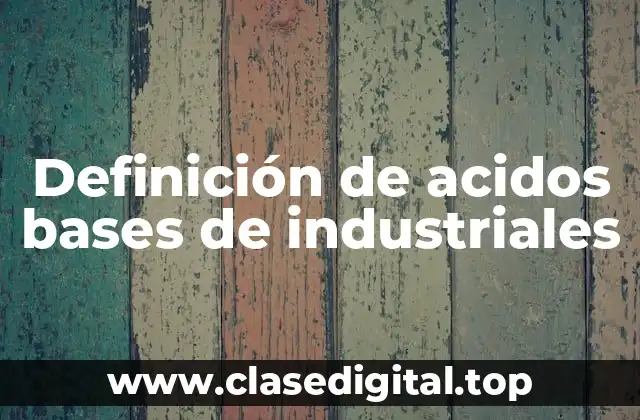 Definición de acidos bases de industriales