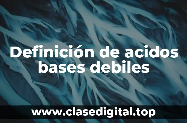 Ejemplos de ácidos y bases debiles